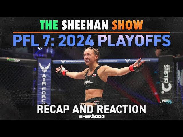 The Sheehan Show: PFL Playoffs 7 Review