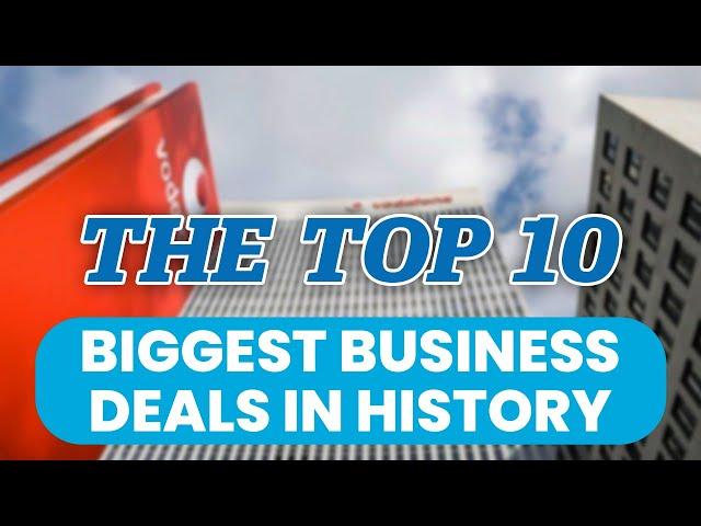 The top 10 biggest business deals in history!