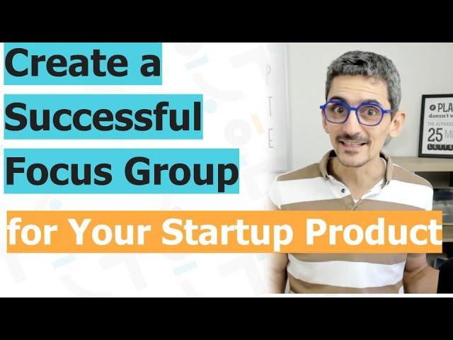 How to Create a Successful Focus Group for Your Startup Product