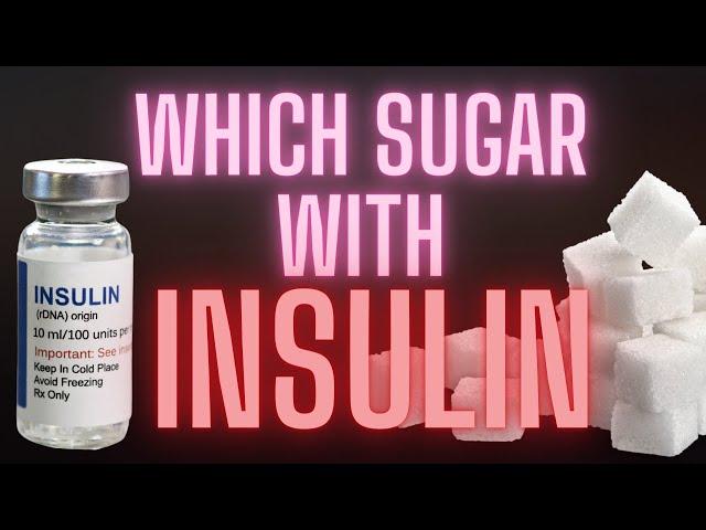 What type of SUGAR to use with INSULIN?