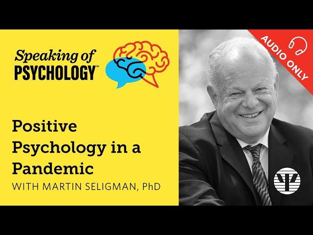 Positive psychology in a pandemic, with Martin Seligman, PhD | Speaking of Psychology