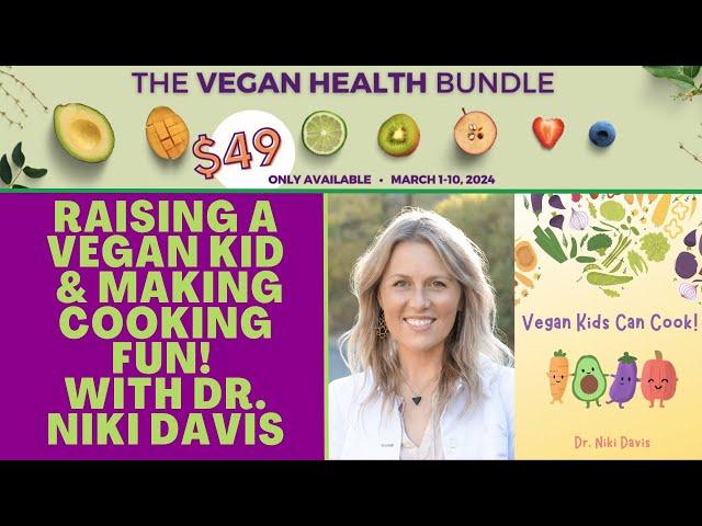 Raising a Vegan Kid and Making Cooking Fun! with Dr. Niki Davis