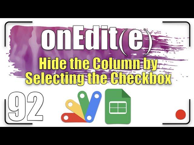 onEdit(e) - Hide the column by selecting the checkbox | Apps Script - G Sheets