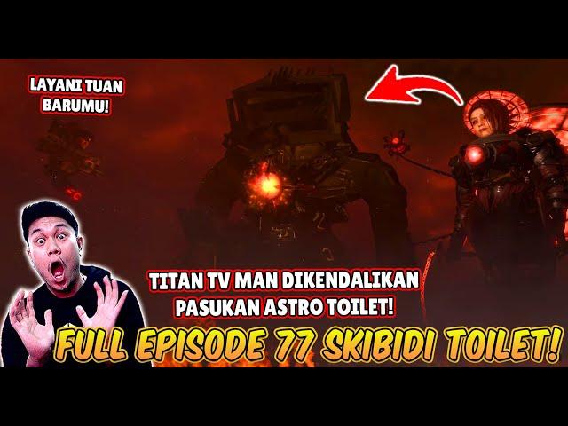 EPISODE BARU FULL EPISODE 77 SKIBIDI TOILET! TITAN TV MAN DIKENDALIKAN PASUKAN ASTRO TOILET!