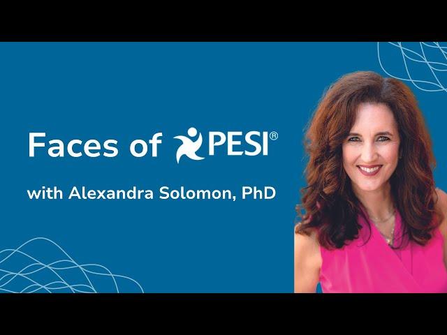 Get to Know a Face of PESI - Alexandra Solomon, PhD