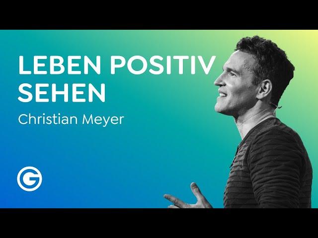 Fokus verändern: Wie du in allem das Positive findest // Christian Meyer