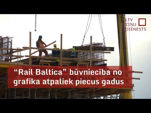 “Rail Baltica” būvniecība no grafika atpaliek piecus gadus