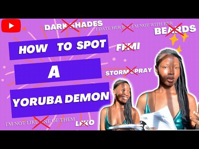 YORUBA DEMONS- How to spot them, their common lines & reasons why you should date them!