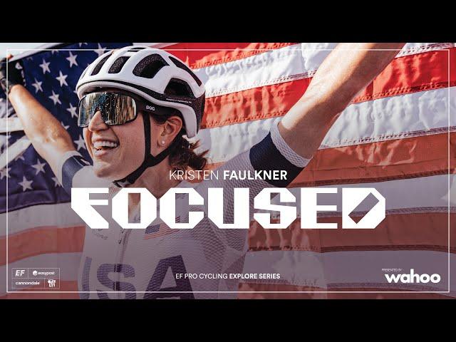 Kristen Faulkner: Focused | Explore series | Presented by Wahoo | EF Pro Cycling