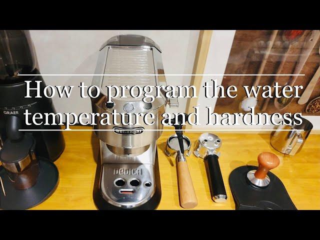 How To Program The Water Temperature And Hardness With Delonghi Dedica EC685