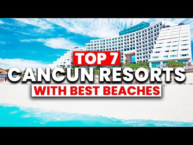 TOP 7 Cancun All-Inclusive Resorts with BEST BEACH (2024)