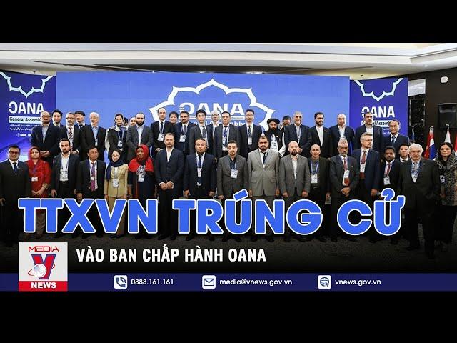 TTXVN trúng cử vào Ban Chấp hành OANA nhiệm kỳ 2022-2025 - VNEWS