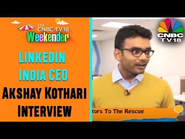 LinkedIn India CEO Akshay Kothari Interview | WEEKENDER | CNBC TV18