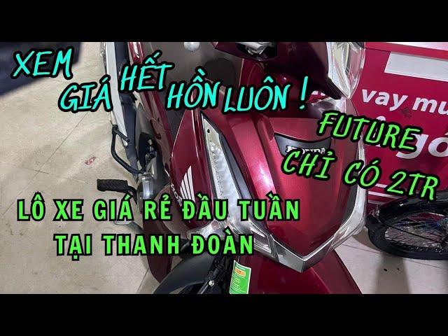 Lô xe giá rẻ đầu tuần tại nhà Thanh Đoàn! Xem giá bất ngờ luôn future chỉ 2tr.