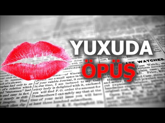 Öpüşmək yuxuda necə yozulur - opusmek yuxu yozmaq