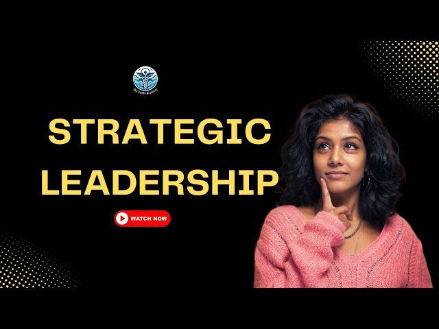 How to Develop Strategic Leadership Key Skills and Strategies?