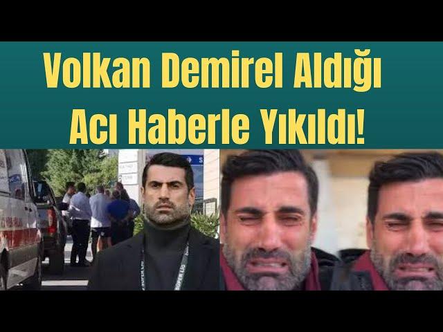 Volkan Demirel Aldığı Acı Haberle Yıkıldı!