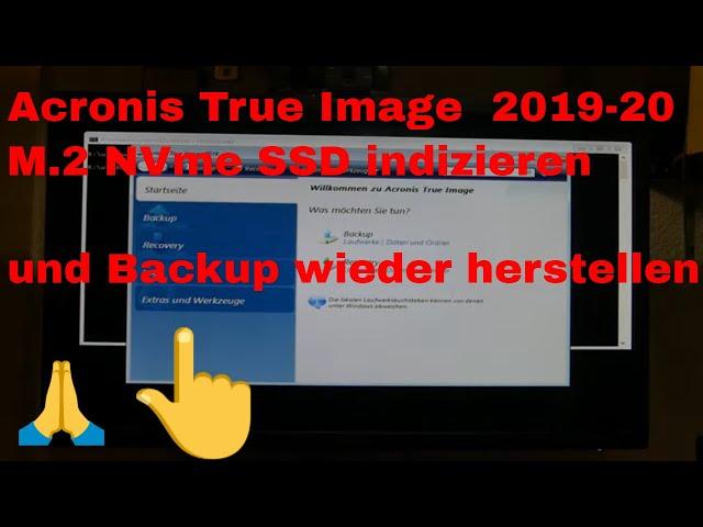 Acronis True Image  2019 20   NVme SSD indizieren  und Backup wieder herstellen