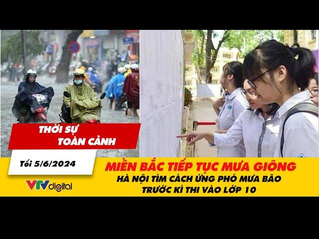 Thời sự toàn cảnh 5/6: Miền Bắc tiếp tục mưa giông, Hà Nội tìm cách ứng phó trước kì thi vào lớp 10