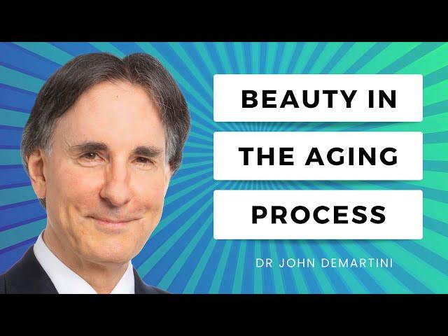 Coming to Terms With The Aging Process | Dr John Demartini