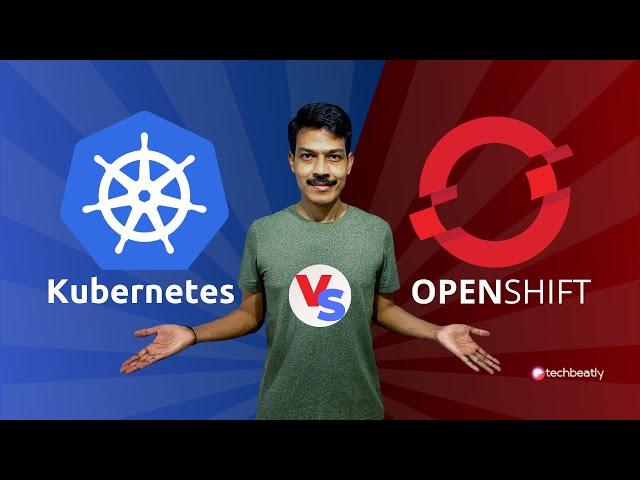 Kubernetes vs OpenShift - 15 Facts You Should Know | techbeatly