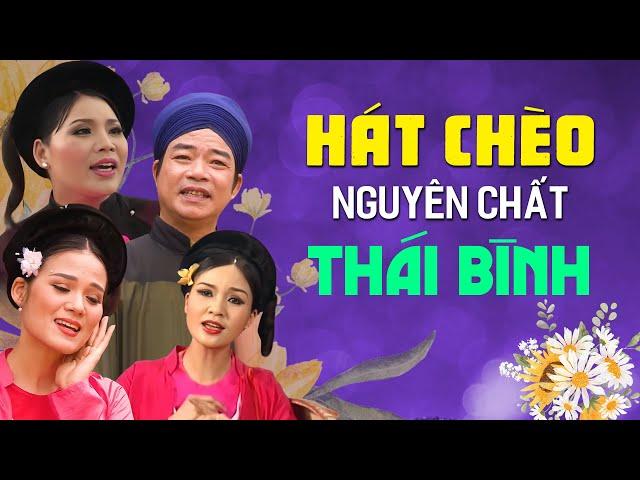 CHÈO THÁI BÌNH "NGUYÊN CHẤT" - Những bài hát chèo hay nhất do chính nghệ sĩ người Thái Bình thể hiện