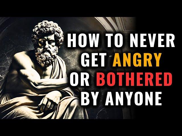 How to Never Get Angry or Bothered by Anyone – STOICISM