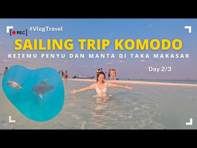 SAILING TRIP KOMODO LABUAN BAJO | LET'S GO TO PULAU TAKA MAKASSAR DAN SNORKELING MENGEJAR MANTA