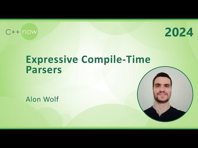 Expressive Compile-Time Parsers in C++ - Alon Wolf - C++Now 2024