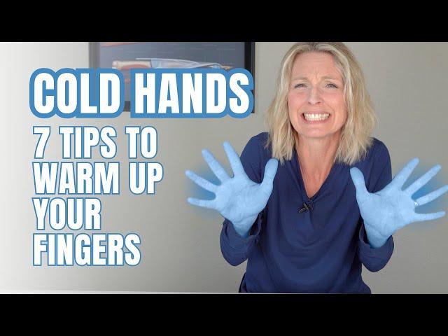 Why Your Hands Get Cold Fast | 7 Tips to Warm Up Your Fingers