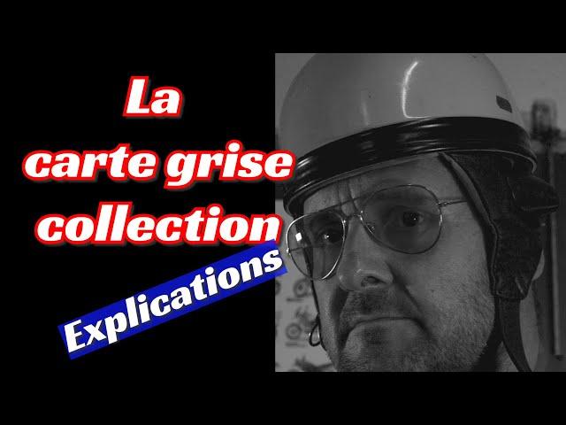 La Carte Grise collection : explications valables pour TOUS les véhicules