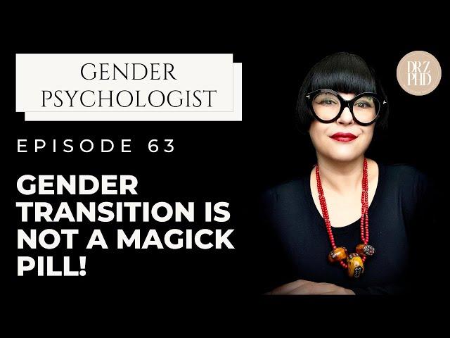 Gender Therapist Explains Why Transition is NOT a Magic Pill!