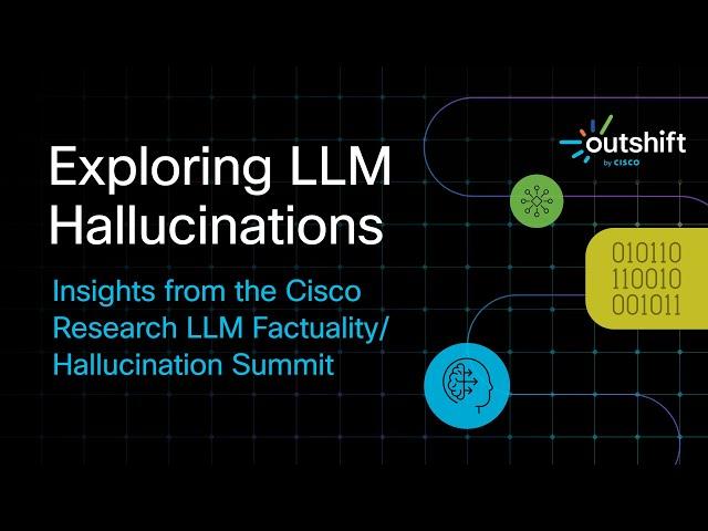 Exploring LLM Hallucinations - Insights from the Cisco Research LLM Factuality/Hallucination Summit