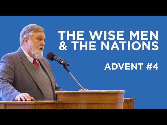 The Wise Men & the Nations (Advent #4) | Douglas Wilson