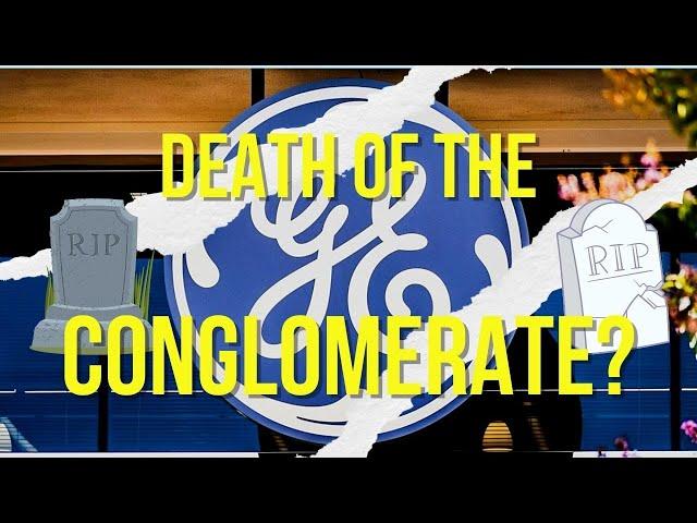 General Electric Split Explained! The death of the conglomerate?