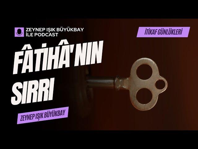 FÂTİHÂ'NIN SIRRI  ( FÂTİHÂ SÜRESİ'NİN FAZİLETİ ) | Zeynep Işık Büyükbay