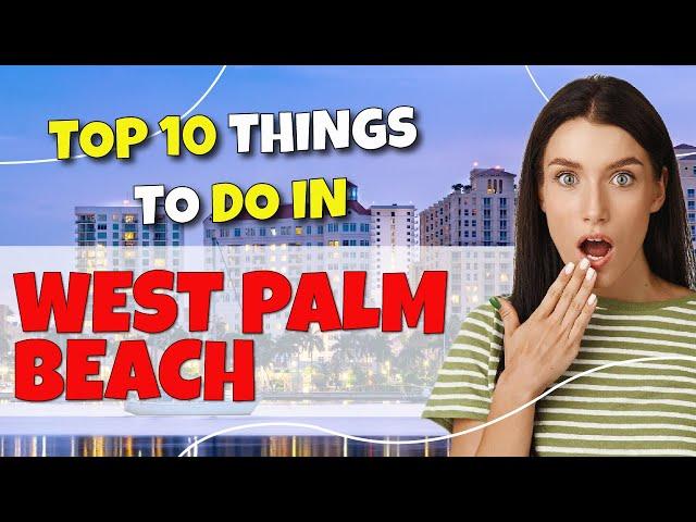 TOP 10 Things to do in West Palm Beach, Florida 2023!