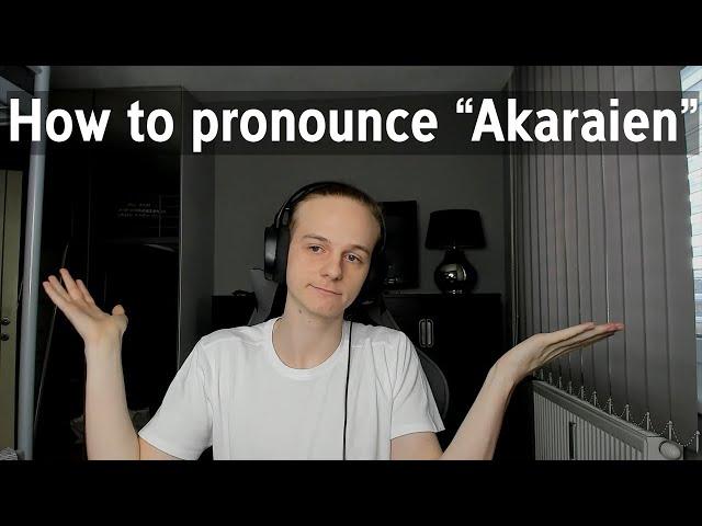 How to pronounce my Name - "Akaraien"