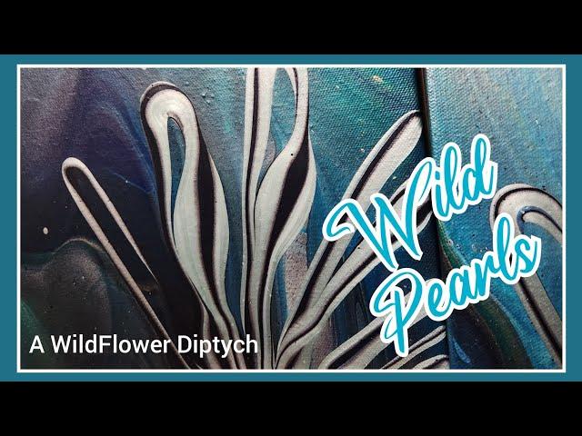 Wild Pearls  Gorgeous Acrylic WildFlower Diptych!  SplitCup/FlipCup  using Amsterdam Pearls!