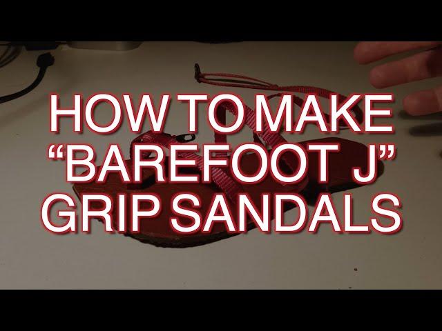 How To Make "Barefoot J" Grip Sandals