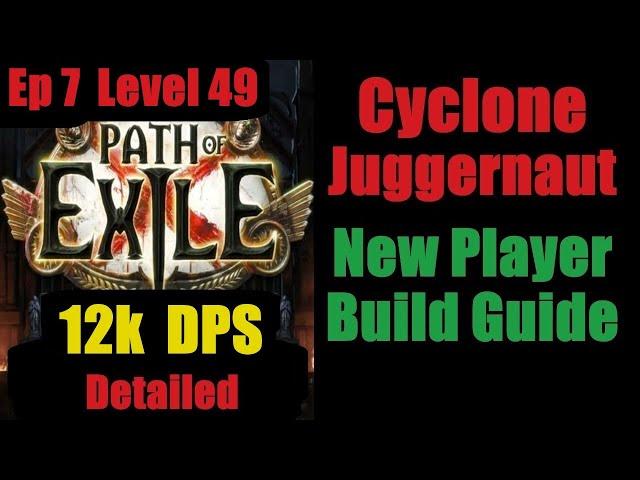 Cyclone Juggernaut Guide Ep 7 12k DPS Level 49 - New Player - Path of Exile PoE Pre 3.25