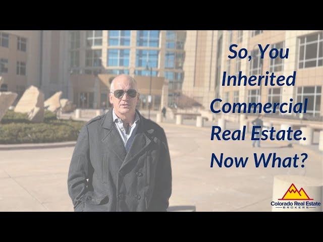 Some Options When Inheriting Commercial Real Estate in Colorado
