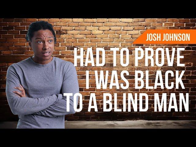 Josh Johnson Had to Prove He Was Black to a Blind Man