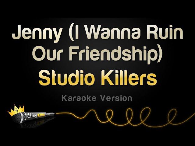 Studio Killers - Jenny (I Wanna Ruin Our Friendship) (Karaoke Version)