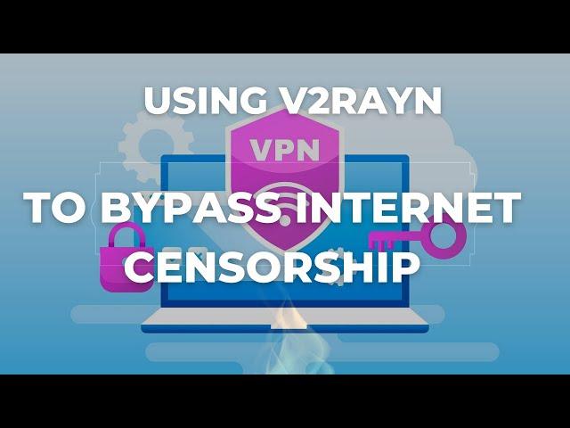 Using V2rayN Free V2ray Client to Protect Your Privacy and Bypass Internet Censorship