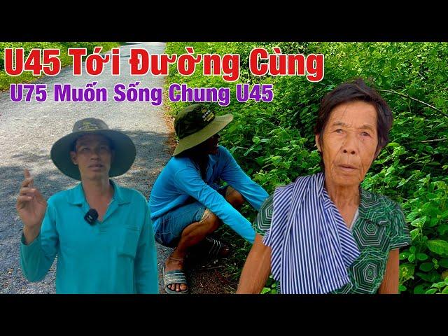 U45 xuất hiện với Sự Tàn Tạ Khi Không Làm Mà muốn Có Ăn U45 Chia Sẽ U75 còn rất Yêu Mình