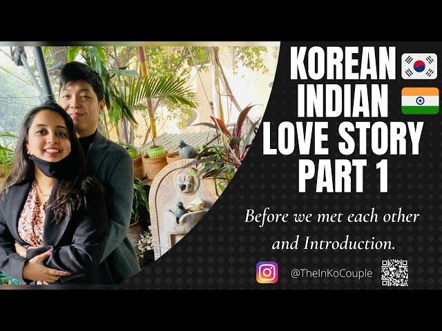 Korean Indian Love Story Part 1 Before we found each other + Introduction. @TheInkoCouple