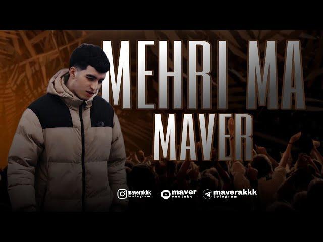 MAVER - MEHRI MA 2024 ( Мухакоша Мекнм Сила )