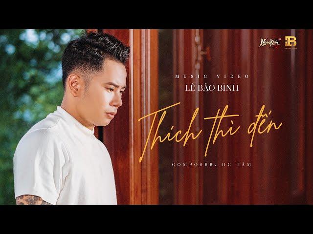 THÍCH THÌ ĐẾN | LÊ BẢO BÌNH | OFFICIAL MUSIC VIDEO