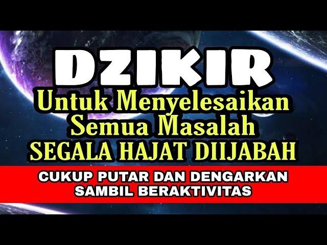 DZIKIR MENYELESAIKAN SEMUA MASALAH, SEGALA HAJAT DIIJIABAH, CUKUP PUTAR DAN DENGARKAN